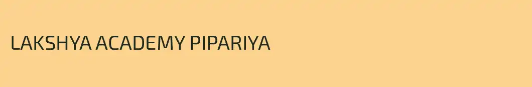 LAKSHYA ACADEMY PIPARIYA